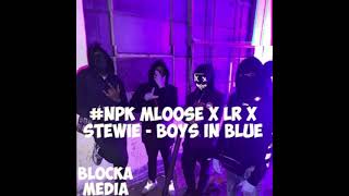 NPK Mloose x Lr x Stewie  Boys In Blue exclusive [upl. by Bloomer676]