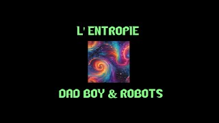 Lentropie  Dad Boy amp Robots AI [upl. by Dahaf]