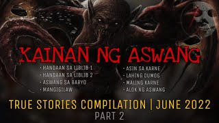 KAINAN NG ASWANG  True Stories Compilation  June 2022  Part 2 [upl. by Heim96]