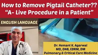 How to Remove Pigtail Catheter “A Live Procedure in a Patient” ENGLISH Dr Hemant Kumar Agarwal [upl. by Chapel768]