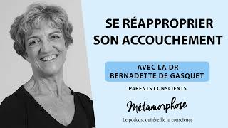 Parents Conscients avec la Dr Bernadette de Gasquet  Se réapproprier son accouchement Ép 7 [upl. by Kolosick]