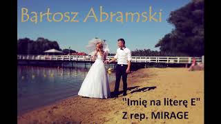 Bartosz Abramski  Imię na literę E z rep MIRAGE [upl. by Anjanette47]