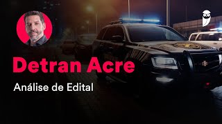 Concurso Detran Acre  Análise de Edital [upl. by Hayyim832]