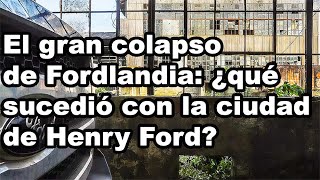 El gran colapso de Fordlandia ¿qué sucedió con la ciudad de Henry Ford [upl. by Haikan]