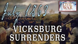 quotVicksburg amp Summer of 1863quot Part 18  American Civil War Anniversary Series [upl. by Chaffinch658]