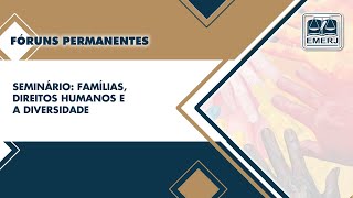 SEMINÁRIO FAMÍLIAS DIREITOS HUMANOS E A DIVERSIDADE [upl. by Dallis]