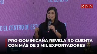 Directora de ProDominicana revela el país cuenta con más de 3 mil exportadores [upl. by Martsen]