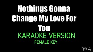 Nothings Gonna Change My Love For You Female Key Karaoke By George Benson [upl. by Grefer]