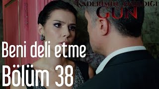 Kaderimin Yazıldığı Gün 38 Bölüm  Beni Deli Etme [upl. by Nalym]