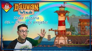 DILUVIAN WINDS GAMEPLAY  MODO HISTÓRIA 02  Chuva de projetos  Sem Comentários [upl. by Aramac29]