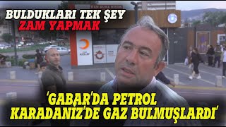 quotGABARDA PETROLKARADENİZDE GAZ BULMUŞLARDI TEK BİLDİKLERİ ZAM quot Sokak Röportajı [upl. by Quin919]