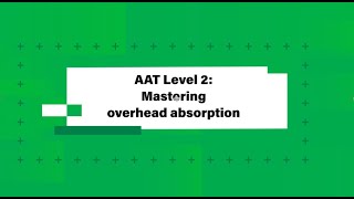 AAT Level 2  Mastering overhead absorption [upl. by Ardnnaed522]