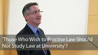 Those Who Wish to Practise Law Should Not Study Law at University [upl. by Ttennej]