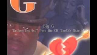 BIG G  Broken Hearted [upl. by Aicemed]