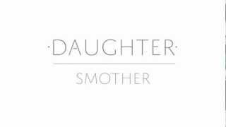 Daughter  Smother Lyric Video [upl. by Emory]