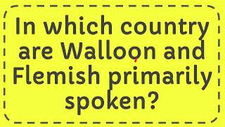 In which country are Walloon and Flemish primarily spoken [upl. by Orimisac]