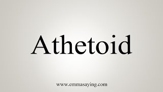 How To Say Athetoid [upl. by Rochus106]