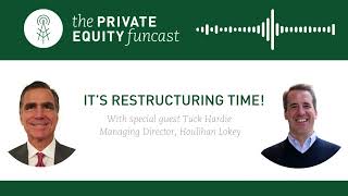 Private Equity Funcast Its Restructuring Time w Special Guest Tuck Hardie from Houlihan Lokey [upl. by Ajuna118]