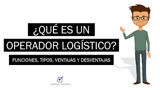 ¿Qué es un Operador Logístico  Funciones Tipos Ventajas y Desventajas [upl. by Moss]