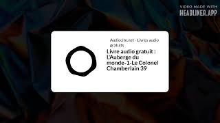 July 30  Livre audio gratuit  LAuberge du monde1Le Colonel Chamberlain 39  Full  White Rectan [upl. by Piscatelli]