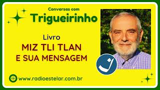 Trigueirinho  Livro  Miz Tli Tlan e sua Mensagem [upl. by Shauna]