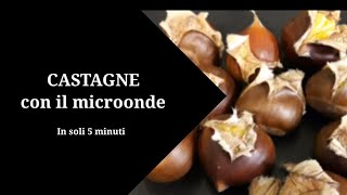 Castagne con il microonde in 5 minuti [upl. by Cummings]