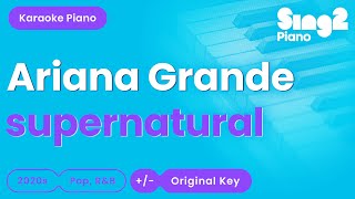 Ariana Grande  supernatural Piano Karaoke [upl. by Thevenot]