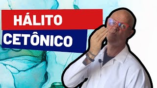 Hálito Cetônico o que pode ser  Causas [upl. by Baruch]