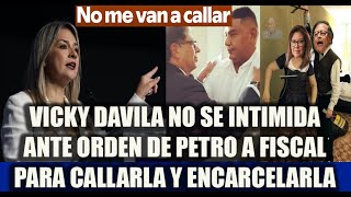 VICKY DAVILA NO SE INTIMIDA ANTE ORDEN DE PETRO A FISCAL PARA CALLARLAN Y APRESARLA [upl. by Ipoillak]