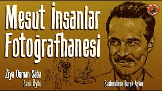 Mesut İnsanlar Fotoğrafhanesi  Sesli Öykü  Ziya Osman SABA [upl. by Daune206]