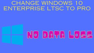 How to change Windows 10 enterprise LTSC to Windows 10 Pro without data loss and upgrade to 22H2 [upl. by Pacifica]