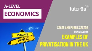 Privatisation  UK Examples for A Level Economics Students [upl. by Zanahs]