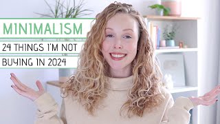 24 Things Im Not Buying In 2024  Minimalism amp Saving Money [upl. by Trace]