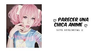 Parecer Una Chica Anime  Audio Subliminal ღ [upl. by Masera195]