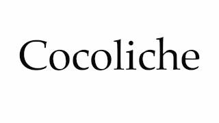 How to Pronounce Cocoliche [upl. by Muraida]