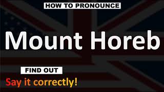 How to Pronounce Mount Horeb CORRECTLY [upl. by Westmoreland]