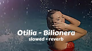 Bilionera slowed amp reverb Otilia [upl. by Hammond]