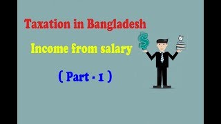 Income from salary TAXATION IN BANGLADESH  PART 1 Specially for BBA student [upl. by Leinadnhoj]