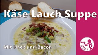 Einfache Käse Lauch Suppe mit Hackfleisch und Bacon  Schnelle Partysuppe für viele Leute  Eintopf [upl. by Eelessej]