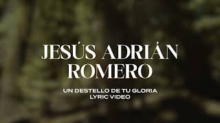 Jesús Adrián Romero  Un Destello De Tu Gloria Lyric Video [upl. by Loar]