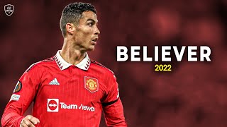 Cristiano Ronaldo 2022 • Believer • Skills amp Goals  HD [upl. by Sansbury]