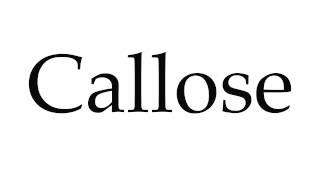 How to Pronounce Callose [upl. by Wadsworth]