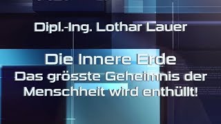 AUF ● GEKLÄRT  Lothar Lauer  Die Innere Erde  Das größte Geheimnis der Menschheit wird Enthüllt [upl. by Nightingale362]