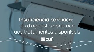 Insuficiência cardíaca do diagnóstico precoce aos tratamentos disponíveis  CUF [upl. by Amie]