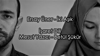 İşaret Dili Ersay Üner  İki Aşık Mesut Yazıcı  Betül Şükür [upl. by Meridel]