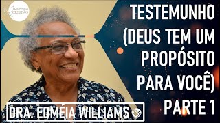 Testemunho Deus Tem um Propósito para Você Parte 1  Dra Edméia Williams [upl. by Repohtsirhc]