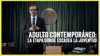 Adulto Contemporáneo La etapa donde escasea la juventud [upl. by Dnarb]