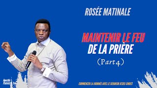 Maintenir Le Feu De La Prière Part 4 ROSÉE MATINALE II Apostle Patrick M Yav [upl. by Nennerb615]