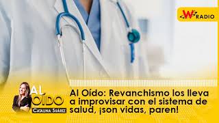 Al Oído Revanchismo los lleva a improvisar con el sistema de salud [upl. by Aubrey775]