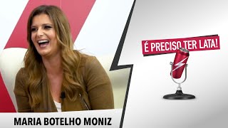 É Preciso Ter Lata com MARIA BOTELHO MONIZ [upl. by Schlenger]